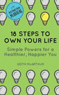 18 Steps to Own Your Life: Simple Powers for a Healthier, Happier You - Paperback