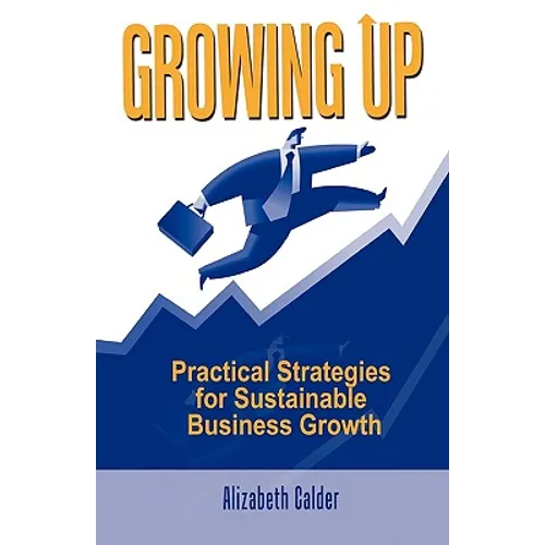 Growing Up: Practical Strategies for Sustainable Business Growth - Hardcover