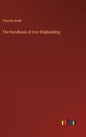 The Handbook of Iron Shipbuilding - Hardcover