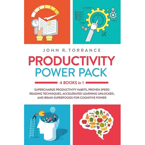 Productivity Power Pack - 4 Books in 1: Supercharge Productivity Habits, Proven Speed Reading Techniques, Accelerated Learning Unlocked, and Eating fo - Paperback