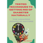 Tested Techniques to Getting Rid of Diabetes Natually: The Amazing Power of Nature - Paperback