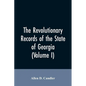 The Revolutionary records of the State of Georgia (Volume I) - Paperback