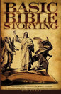 Basic Bible Storying: Preparing and Presenting Bible Stories for Evangelism, Discipleship, Training, and Ministry - Paperback