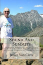 Sound And Summits: Adventures, Discoveries, and Reflections by kayak and boots in Puget Sound and in the Cascade Mountains of Washington State - Paperback