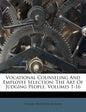 Vocational Counseling And Employee Selection: The Art Of Judging People, Volumes 1-16 - Paperback