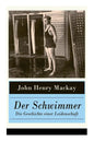 Der Schwimmer - Die Geschichte einer Leidenschaft: Einer der ersten literarischen Sport Romane - Paperback