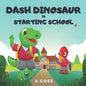 Dash Dinosaur is Starting School: A Children's Book about First Day of School - Paperback