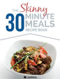 The Skinny 30 Minute Meals Recipe Book: Great Food, Easy Recipes, Prepared & Cooked In 30 Minutes Or Less. All Under 300,400 & 500 Calories - Paperback