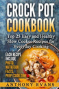 Crock Pot Cookbook Top 25 Easy and Healthy Slow Cooker Recipes for Everyday Co - Paperback