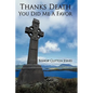 Thanks Death You Did Me a Favor - Hardcover