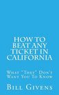 How To Beat Any Ticket In California: What "They" Don't Want You To Know - Paperback