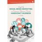Impact of Social Media Marketing on Consumer Behaviour Toward Handicraft Business in India: An Emerging Study on Selected Districts of Uttar Pradesh - Paperback
