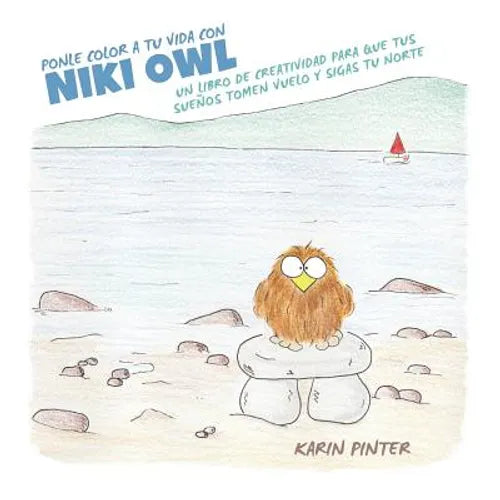 Ponle Color a Tu Vida con Niki Owl: Un Libro de Creatividad Para Que Tus Sueños Tomen Vuelo y Sigas tu Norte - Paperback