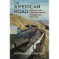 The American Road: Highways and American Political Development, 1891-1956 - Hardcover