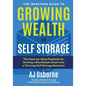 The Investors Guide to Growing Wealth in Self Storage: The Step-By-Step Playbook for Turning a Real Estate Asset Into a Thriving Self Storage Business - Paperback