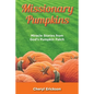 Missionary Pumpkins: Miracles Stories from God's Pumpkin Patch - Paperback