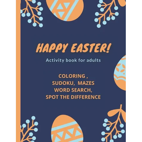 Happy Easter!- Activity Book for Adults: coloring, sudoku, mazes, word search, spot the difference - Paperback