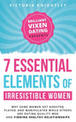 The 7 Essential Elements of Irresistible Women: Why some women get Ghosted, Played, and Manipulated while others are dating quality men and finding he - Paperback