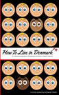 How to Live in Denmark: A humorous guide for foreigners and their Danish friends - Paperback