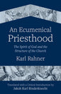 An Ecumenical Priesthood: The Spirit of God and the Structure of the Church - Paperback