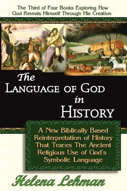 The Language of God in History, A New Biblically Based Reinterpretation of History That Traces The Ancient Religious Use of God's Symbolic Language - Paperback