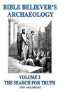 Bible Believer's Archaeology, Volume 2: The Search for Truth - Paperback
