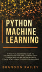 Python Machine Learning: A Practical Beginner's Guide for Understanding Machine Learning, Deep Learning and Neural Networks with Python, Scikit - Hardcover