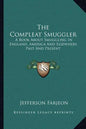 The Compleat Smuggler: A Book about Smuggling in England, America and Elsewhere Past and Present - Paperback