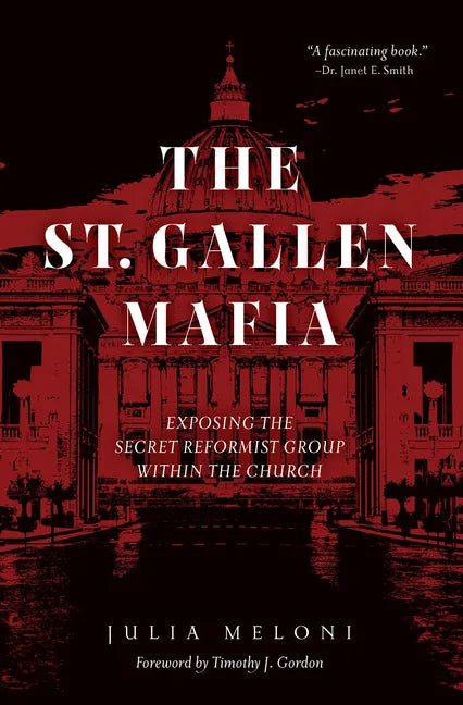 The St. Gallen Mafia: Exposing the Secret Reformist Group Within the Church - Hardcover