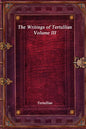The Writings of Tertullian - Volume III - Paperback