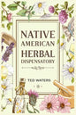 Native American Herbal Dispensatory: The Guide to Producing Medication for Common Disorders and Radiant Health (2022 for Beginners) - Paperback