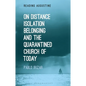 On Distance, Belonging, Isolation and the Quarantined Church of Today - Paperback