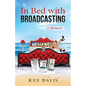 In Bed with Broadcasting: A Memoir - Paperback
