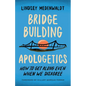 Bridge-Building Apologetics: How to Get Along Even When We Disagree - Paperback