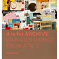 A is for Archive: Warhol's World from A to Z - Hardcover