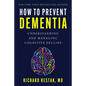 How to Prevent Dementia: Understanding and Managing Cognitive Decline - Hardcover
