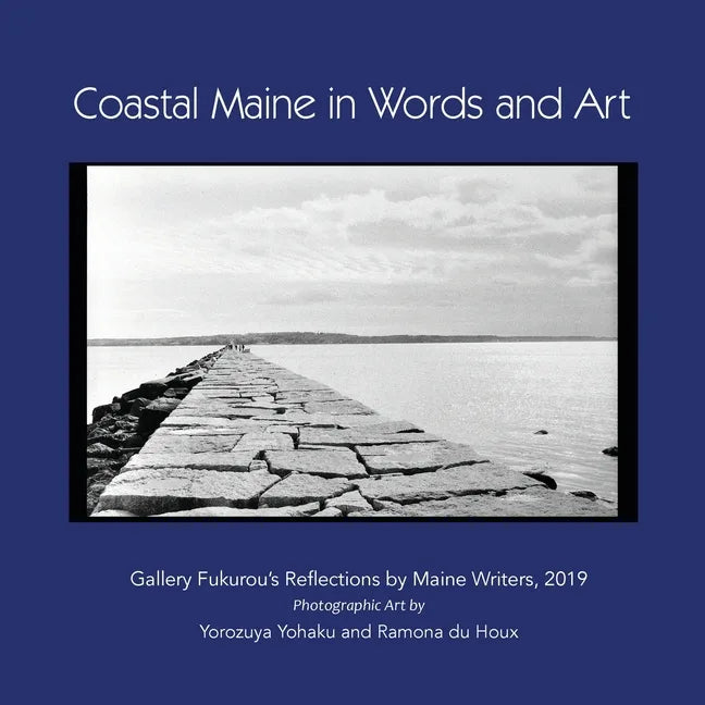 Coastal Maine in Words and Art: Gallery Fukurou's Reflections by Maine Writers, 2019 - Paperback