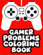 Gamer Problems Coloring Book: Gaming Designs With Beautiful And Relaxing Patterns To Color, Coloring Sheets For Stress Relief - Paperback