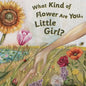 What Kind of Flower Are You, Little Girl? - Hardcover