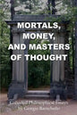 Mortals, Money, and Masters of Thought: Collected philosophical essays by Giorgio Baruchello - Paperback