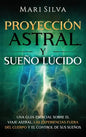 Proyección astral y sueño lúcido: Una guía esencial sobre el viaje astral, las experiencias fuera del cuerpo y el control de sus sueños - Hardcover