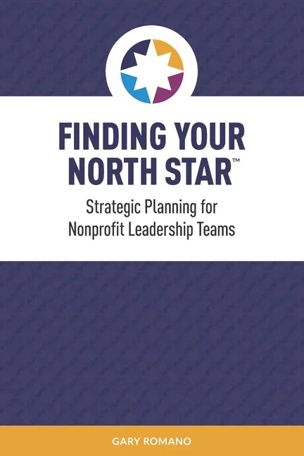 Finding Your North Star: A practical, successful approach for nonprofit strategic planning - Paperback