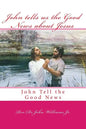 John tells us the Good News about Jesus: John Tell the Good News - Paperback