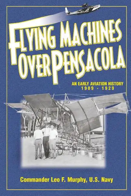 Flying Machines Over Pensacola an Early Aviation History from 1909 to 1929 - Paperback