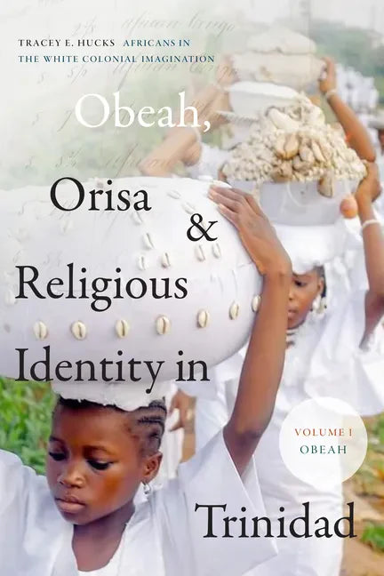 Obeah, Orisa, and Religious Identity in Trinidad, Volume I, Obeah: Africans in the White Colonial Imagination Volume 1 - Paperback