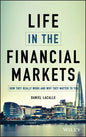 Life in the Financial Markets: How They Really Work and Why They Matter to You - Hardcover