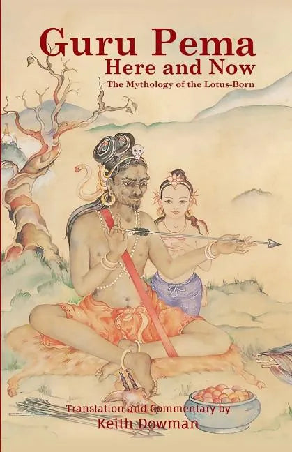Guru Pema Here and Now: The Mythology of the Lotus Born - Paperback
