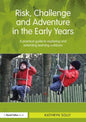 Risk, Challenge and Adventure in the Early Years: A Practical Guide to Exploring and Extending Learning Outdoors - Paperback