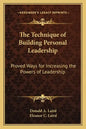 The Technique of Building Personal Leadership: Proved Ways for Increasing the Powers of Leadership - Paperback