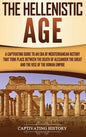 The Hellenistic Age: A Captivating Guide to an Era of Mediterranean History That Took Place Between the Death of Alexander the Great and th - Hardcover